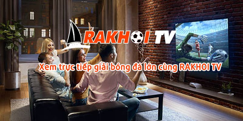 Ưu điểm của Rakhoi TV